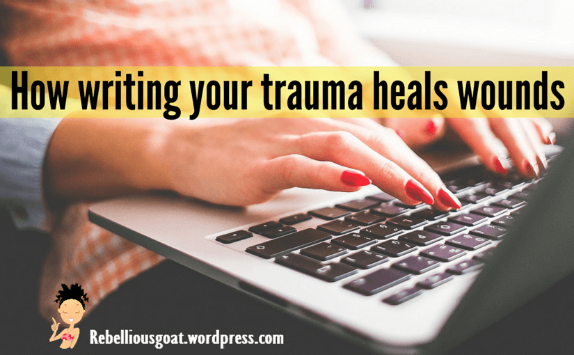 How writing your trauma heals wounds