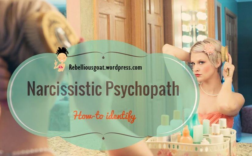 How to identify a Narcissistic psychopath